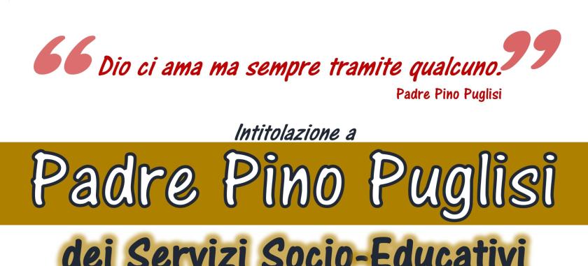 INTITOLAZIONE SERVIZI SOCIO EDUCATIVI A PADRE PINO PUGLISI