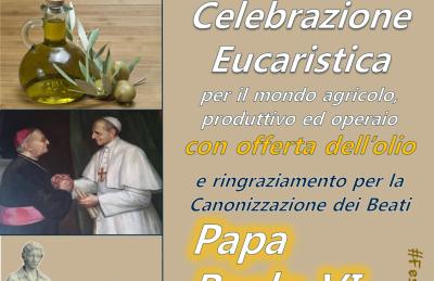 Celebrazione Eucaristica per il mondo agricolo, produttivo ed operaio con offerta dell’olio e ringraziamento per la Canonizzazione dei Beati Papa Paol